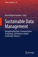 Sustainable Data Management: Navigating Big Data, Communication Technology, and Business Digital Leadership. Volume 2