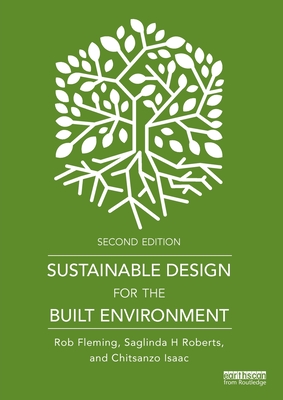 Sustainable Design for the Built Environment - Fleming, Rob, and Roberts, Saglinda H, and Isaac, Chitsanzo