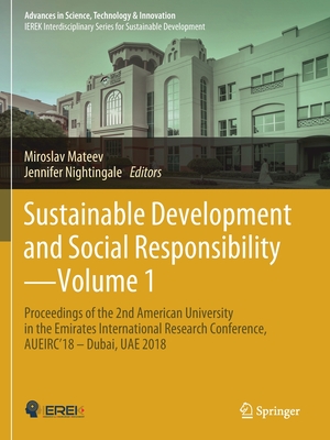 Sustainable Development and Social Responsibility--Volume 1: Proceedings of the 2nd American University in the Emirates International Research Conference, Aueirc'18 - Dubai, Uae 2018 - Mateev, Miroslav (Editor), and Nightingale, Jennifer (Editor)