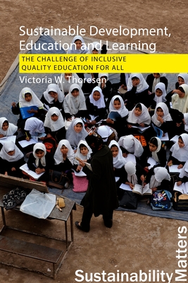 Sustainable Development, Education and Learning: The Challenge of Inclusive, Quality Education for All - Thoresen, Victoria W., Professor