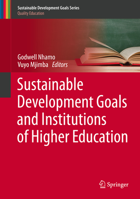 Sustainable Development Goals and Institutions of Higher Education - Nhamo, Godwell (Editor), and Mjimba, Vuyo (Editor)