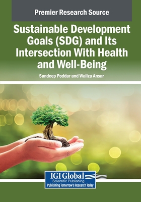 Sustainable Development Goals (SDG) and Its Intersection With Health and Well-Being - Poddar, Sandeep (Editor), and Ansar, Waliza (Editor)
