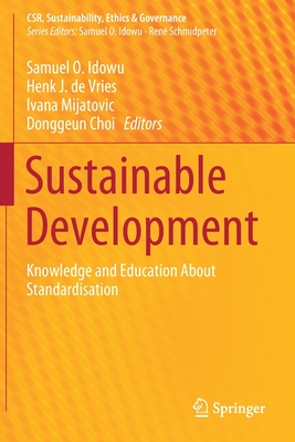 Sustainable Development: Knowledge and Education About Standardisation - Idowu, Samuel O. (Editor), and de Vries, Henk J. (Editor), and Mijatovic, Ivana (Editor)