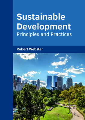 Sustainable Development: Principles and Practices - Webster, Robert (Editor)