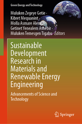 Sustainable Development Research in Materials and Renewable Energy Engineering: Advancements of Science and Technology - Getie, Muluken Zegeye (Editor), and Mequanint, Kibret (Editor), and Alemu, Molla Asmare (Editor)