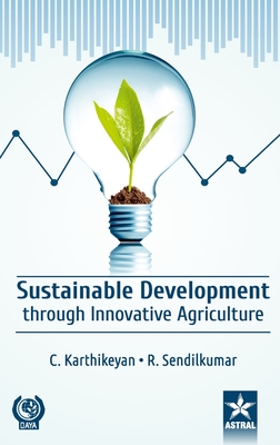 Sustainable Development through Innovative Agriculture - Karthikeyan, C