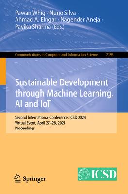 Sustainable Development through Machine Learning, AI and IoT: Second International Conference, ICSD 2024, Virtual Event, April 27-28, 2024, Proceedings - Whig, Pawan (Editor), and Silva, Nuno (Editor), and Elngar, Ahmad A. (Editor)