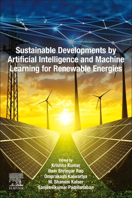 Sustainable Developments by Artificial Intelligence and Machine Learning for Renewable Energies - Kumar, Krishna (Editor), and Rao, Ram Shringar (Editor), and Kaiwartya, Omprakash (Editor)