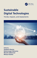 Sustainable Digital Technologies: Trends, Impacts, and Assessments