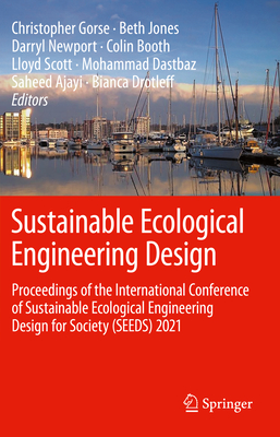 Sustainable Ecological Engineering Design: Proceedings of the International Conference of Sustainable Ecological Engineering Design for Society (Seeds) 2021 - Gorse, Christopher (Editor), and Jones, Beth (Editor), and Newport, Darryl (Editor)