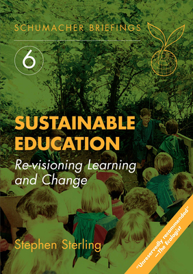 Sustainable Education: Re-Visioning Learning and Changevolume 6 - Sterling, Stephen, and Orr, David (Foreword by)