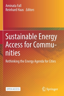 Sustainable Energy Access for Communities: Rethinking the Energy Agenda for Cities - Fall, Aminata (Editor), and Haas, Reinhard (Editor)