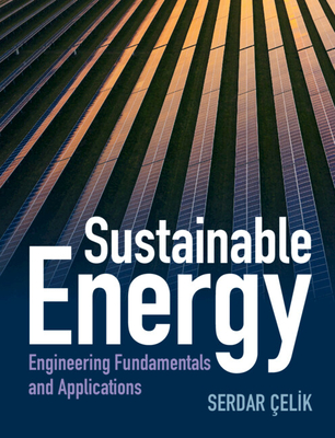 Sustainable Energy: Engineering Fundamentals and Applications - Celik, Serdar