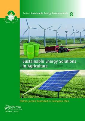 Sustainable Energy Solutions in Agriculture - Bundschuh, Jochen (Editor), and Chen, Guangnan (Editor)