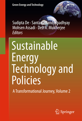 Sustainable Energy Technology and Policies: A Transformational Journey, Volume 2 - De, Sudipta (Editor), and Bandyopadhyay, Santanu (Editor), and Assadi, Mohsen (Editor)