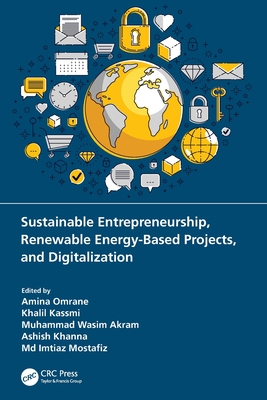 Sustainable Entrepreneurship, Renewable Energy-Based Projects, and Digitalization - Omrane, Amina (Editor), and Kassmi, Khalil (Editor), and Akram, Muhammad Wasim (Editor)