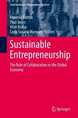 Sustainable Entrepreneurship: The Role of Collaboration in the Global Economy - Ratten, Vanessa (Editor), and Jones, Paul (Editor), and Braga, Vitor (Editor)