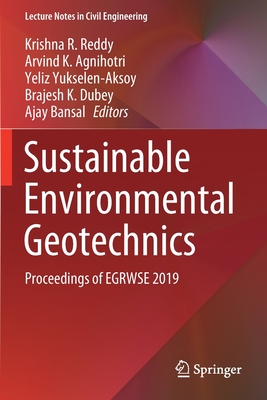 Sustainable Environmental Geotechnics: Proceedings of EGRWSE 2019 - Reddy, Krishna R. (Editor), and Agnihotri, Arvind K. (Editor), and Yukselen-Aksoy, Yeliz (Editor)