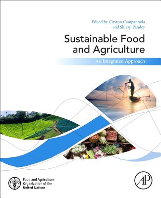 Sustainable Food and Agriculture: An Integrated Approach - Campanhola, Clayton (Editor), and Pandey, Shivaji (Editor)