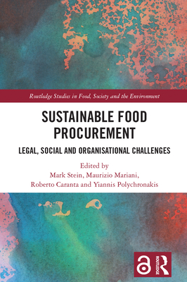 Sustainable Food Procurement: Legal, Social and Organisational Challenges - Stein, Mark (Editor), and Mariani, Maurizio (Editor), and Caranta, Roberto (Editor)