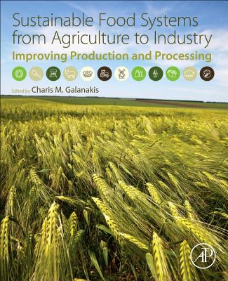 Sustainable Food Systems from Agriculture to Industry: Improving Production and Processing - Galanakis, Charis M. (Editor)