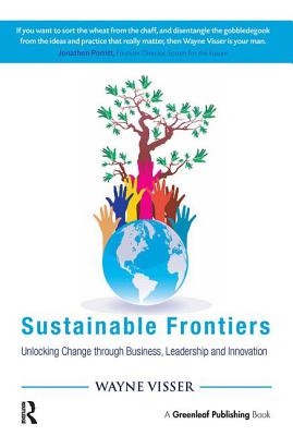 Sustainable Frontiers: Unlocking Change through Business, Leadership and Innovation - Visser, Wayne