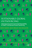 Sustainable Global Outsourcing: Achieving Social and Environmental Responsibility in Global It and Business Process Outsourcing