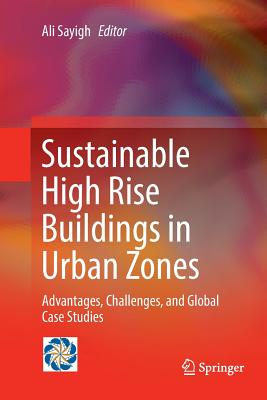 Sustainable High Rise Buildings in Urban Zones: Advantages, Challenges, and Global Case Studies - Sayigh, Ali (Editor)