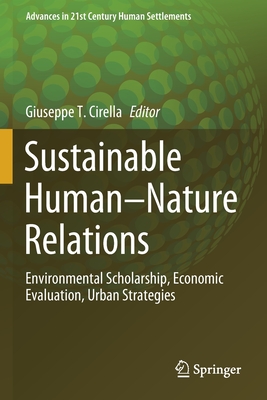 Sustainable Human-Nature Relations: Environmental Scholarship, Economic Evaluation, Urban Strategies - Cirella, Giuseppe T (Editor)