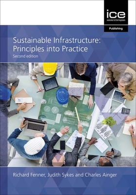 Sustainable Infrastructure: Principles into practice - Fenner, Richard A., and Sykes, Judith, and Ainger, Charles