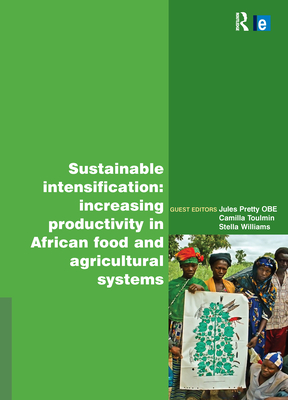 Sustainable Intensification: Increasing Productivity in African Food and Agricultural Systems - Pretty, Jules N. (Editor), and Williams, Stella (Editor), and Toulmin, Camilla (Editor)