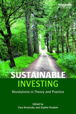 Sustainable Investing: Revolutions in theory and practice - Krosinsky, Cary (Editor), and Purdom, Sophie (Editor)