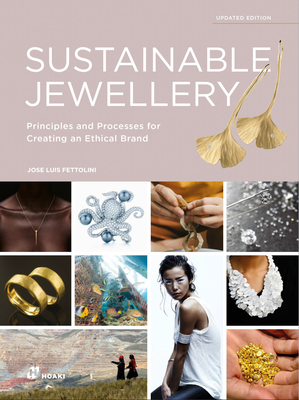 Sustainable Jewellery (Updated Edition): Principles and Processes for Creating an Ethical Brand - Fettolini, Jos Luis