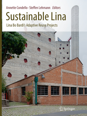 Sustainable Lina: Lina Bo Bardi's Adaptive Reuse Projects - Condello, Annette (Editor), and Lehmann, Steffen (Editor)