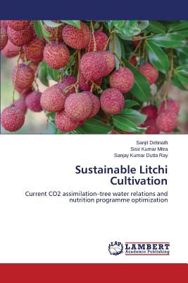 Sustainable Litchi Cultivation - Debnath Sanjit, and Mitra Sisir Kumar, and Dutta Ray Sanjay Kumar
