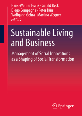 Sustainable Living and Business: Management of Social Innovations as a Shaping of Social Transformation - Franz, Hans-Werner (Editor), and Beck, Gerald (Editor), and Compagna, Diego (Editor)