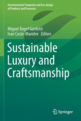 Sustainable Luxury and Craftsmanship - Gardetti, Miguel ngel (Editor), and Coste-Manire, Ivan (Editor)