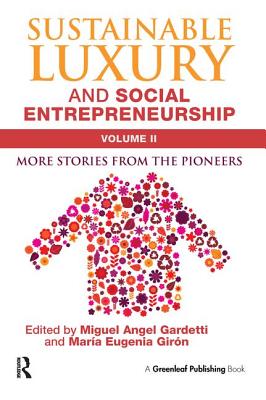 Sustainable Luxury and Social Entrepreneurship Volume II: More Stories from the Pioneers - Gardetti, Miguel Angel (Editor), and Girn, Mara Eugenia (Editor)