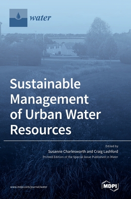 Sustainable Management of Urban Water Resources - Charlesworth, Susanne (Guest editor), and Lashford, Craig (Guest editor)