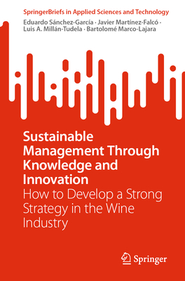 Sustainable Management Through Knowledge and Innovation: How to Develop a Strong Strategy in the Wine Industry - Snchez-Garca, Eduardo, and Martnez-Falc, Javier, and Milln-Tudela, Luis A.