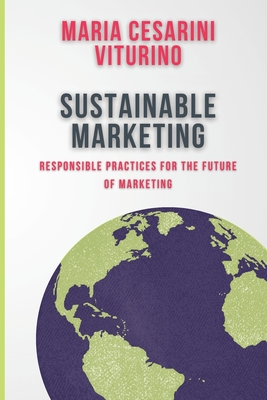 Sustainable Marketing: Responsible Practices for the Future of Marketing - Viturino, Maria Cesarini