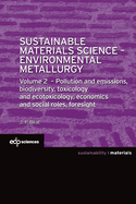 Sustainable Materials Science - Environmental Metallurgy: Volume 2: pollution and emissions, biodiversity, toxicology and ecotoxicology, economics and social roles, foresight