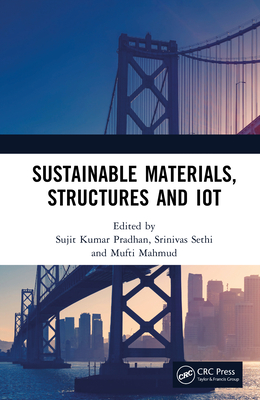 Sustainable Materials, Structures and Iot - Pradhan, Sujit Kumar (Editor), and Sethi, Srinivas (Editor), and Mahmud, Mufti (Editor)