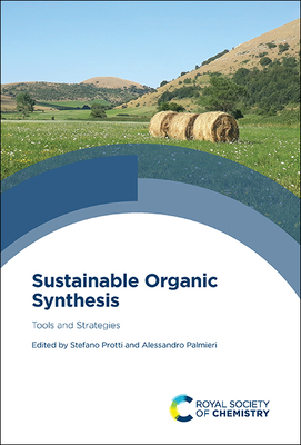 Sustainable Organic Synthesis: Tools and Strategies - Protti, Stefano (Editor), and Palmieri, Alessandro (Editor)