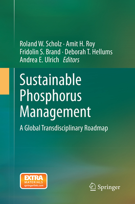 Sustainable Phosphorus Management: A Global Transdisciplinary Roadmap - Scholz, Roland W (Editor), and Roy, Amit H (Editor), and Brand, Fridolin S (Editor)