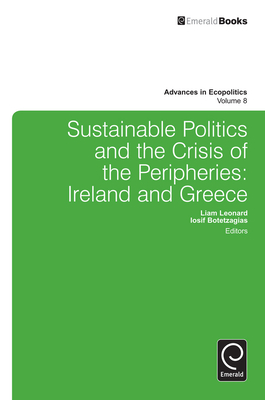 Sustainable Politics and the Crisis of the Peripheries: Ireland and Greece - Leonard, Liam (Editor), and Botetzagias, Iosif