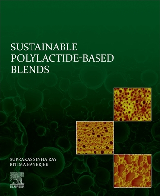 Sustainable Polylactide-Based Blends - Ray, Suprakas Sinha, and Banerjee, Ritima