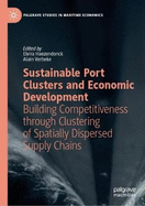 Sustainable Port Clusters and Economic Development: Building Competitiveness Through Clustering of Spatially Dispersed Supply Chains