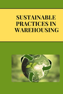 Sustainable Practices in Warehousing: Green Warehousing: Building Sustainable Supply Chains for a Better Future