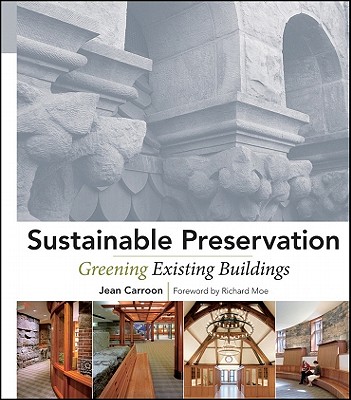 Sustainable Preservation: Greening Existing Buildings - Carroon, Jean, and Moe, Richard (Foreword by)